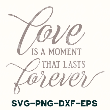 love is a moment that lasts forever svg - dxf - eps