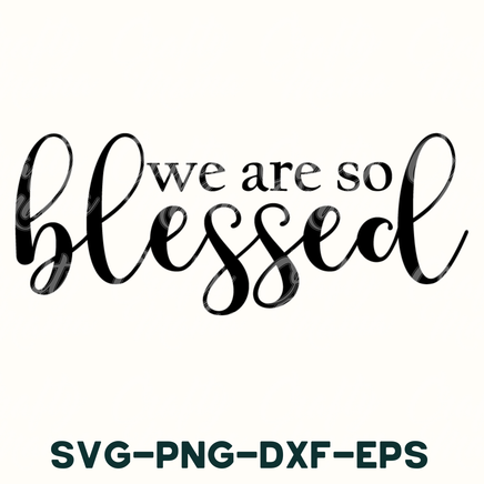 we are so blessed svg - dxf - eps