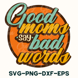 a good moms say bad words svg - png - dxf