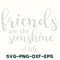 friends are the sunshine of life svg - png - dxf -