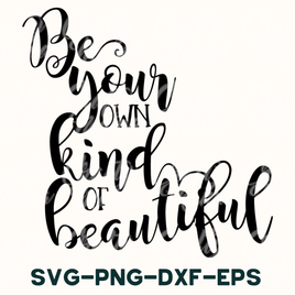 Be Your Own Kind Of Beautiful Svg