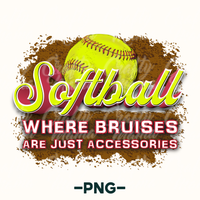 Softball Where Bruises Are Just Accessories Png