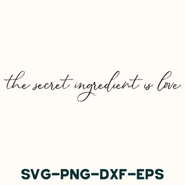 the secret ingredient is love svg - png - dxf - eps