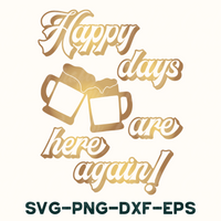 Happy Days Are Here Again Svg