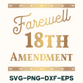 Farewell 18th Amendment Svg