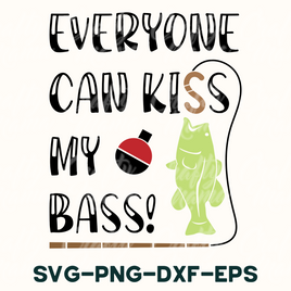 Fishing Svg, Everyone Can Kiss My Bass