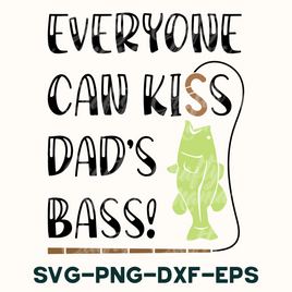 Fishing Svg, Everyone Can Kiss Dad's Bass