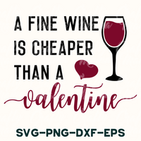 Fine Wine Is Cheaper Than A Valentine Svg