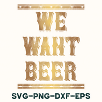 We Want Beer Svg