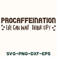 Procaffeination Life Can Wait Drink Up