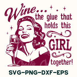 Wine The Glue That Holds This Girl Together