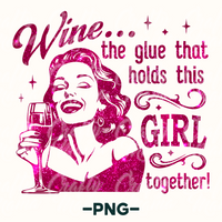 Wine The Glue That Holds This Girl Together