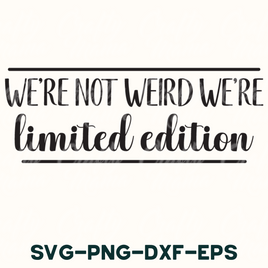 We're Not Weird We're Limited Edition Svg