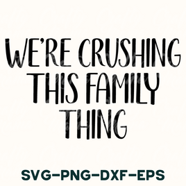 We're Crushing This Family Thing Svg