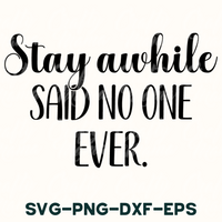 Stay Awhile Said No One Ever Svg