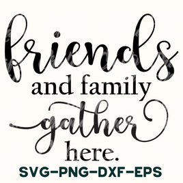 Friends And Family Gather Here Round Svg