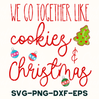 we go together like cookies and christmas svg - png - dxf