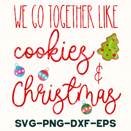 we go together like cookies and christmas svg - png - dxf