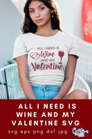 All I Need Is Wine And My Valentine Svg