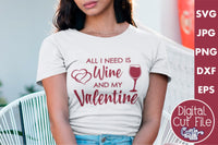 All I Need Is Wine And My Valentine Svg