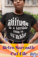 An Attitude Is A Terrible Thing To Waste