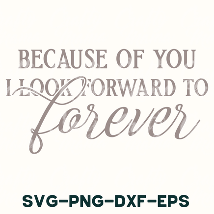 a picture of a quote that says because of you i look forward to forever sv