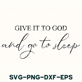 give it to god and go to sleep svg - png - dx