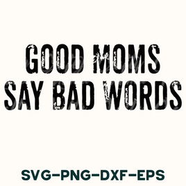 a black and white photo with the words good moms say bad words