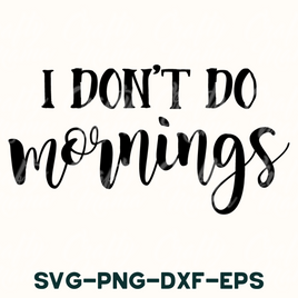 i don't do mornings svg - png - dxf -