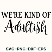 we're kind of adultish svg - dxf - eps