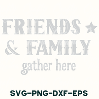 friends and family gather here svg - png - dxf - eps