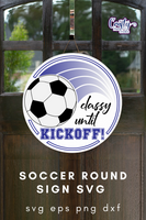 Soccer Round Sign Svg, Classy Until Kickoff