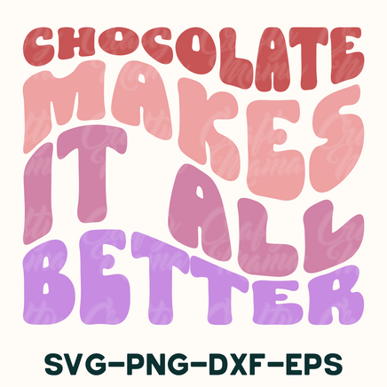 chocolate makes it all better svg - png - dxf - eps