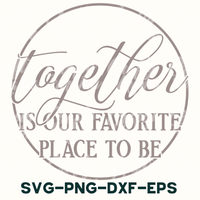 together is our favorite place to be svg - png - dxf