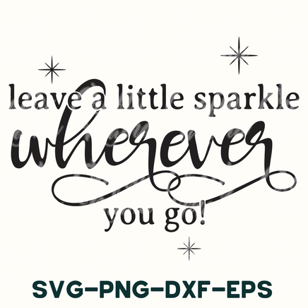 a quote that says leave a little sparkle wherever you go svg - dx