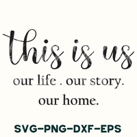 this is us our life our story our home svg - dxf -