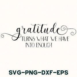 a quote that says, grateful turns what we have into enough