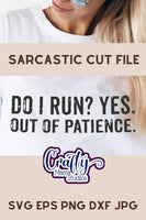 Do I Run Yes Out Of Patience, Sarcastic Svg