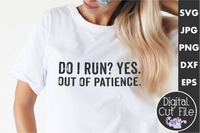 Do I Run Yes Out Of Patience, Sarcastic Svg