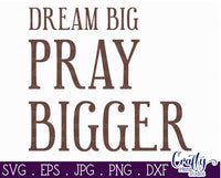 Dream Big Pray Bigger