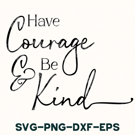 i have courage and be kind svg - png - dxf -