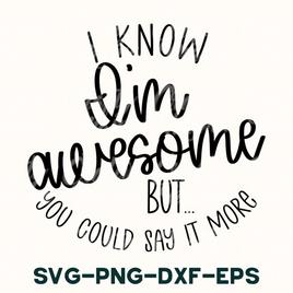 i know i'm awesome but you could say it more svg - p