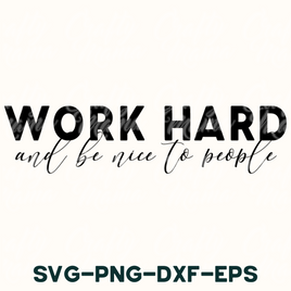 work hard and be nice to people svg - png - dxf