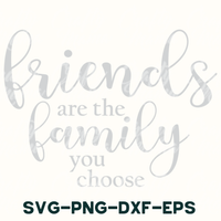 friends are the family you choose svg - png - dxf -