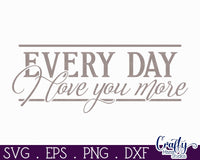 Every Day I Love You More, Love Round Svg