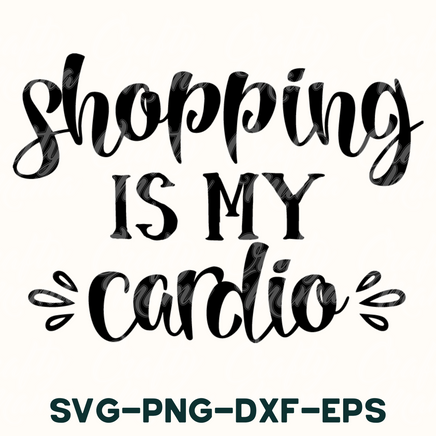 shopping is my cardio svg - png - dxf - eps