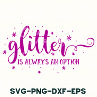 glitter is always an option svg - png - dxf - eps