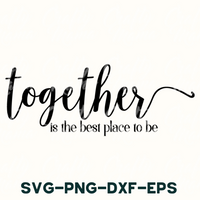 together is the best place to be svg - dxf - eps