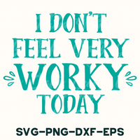 i don't feel very worky today svg - png - d