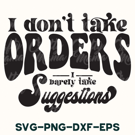 i don't take orders i barely take suggestions svg - png -